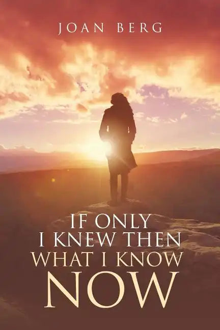 If Only I knew Then What I Know Now: A Journey Of Learning - Paperback