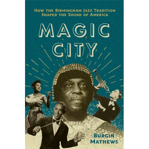 Magic City: How the Birmingham Jazz Tradition Shaped the Sound of America - Paperback