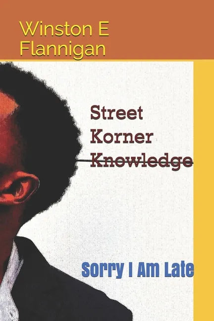 Street Korner Knowledge: Sorry I Am Late - Paperback