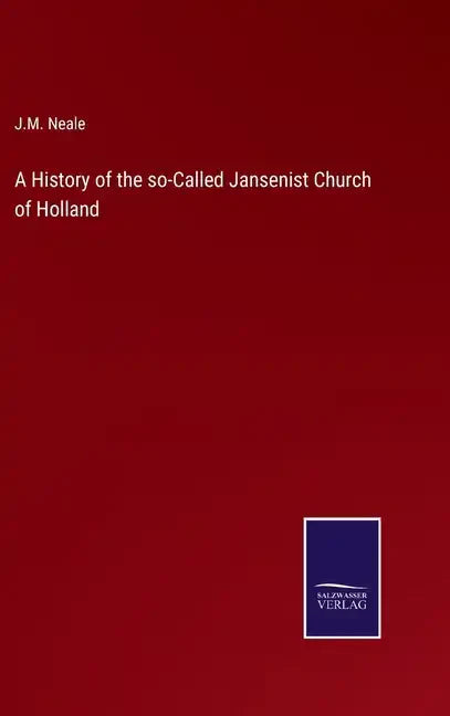 A History of the so-Called Jansenist Church of Holland - Hardcover
