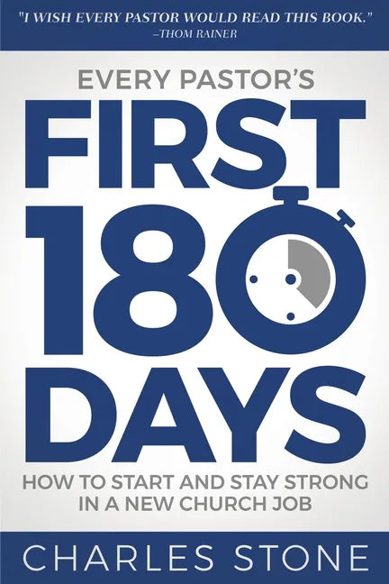 Every Pastor's First 180 Days: How to Start and Stay Strong in a New Church Job - Paperback