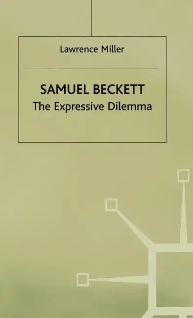 Samuel Beckett: The Expressive Dilemma - Hardcover