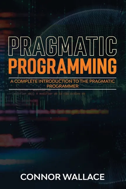Pragmatic Programming: A Complete Introduction to the Pragmatic Programmer - Paperback