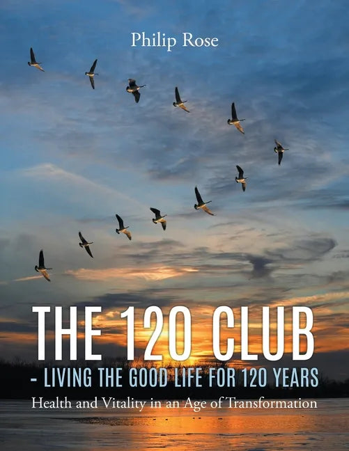 The 120 Club - Living the Good Life for 120 Years - Paperback