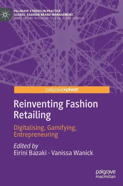 Reinventing Fashion Retailing: Digitalising, Gamifying, Entrepreneuring - Hardcover