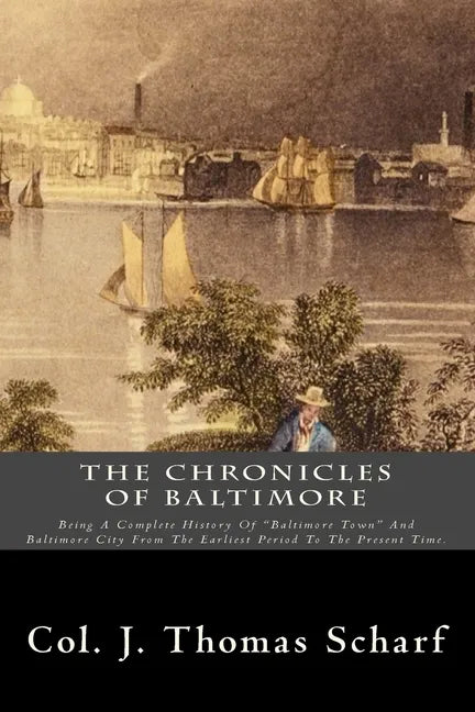 The Chronicles Of Baltimore: Being A Complete History Of "Baltimore Town" And Baltimore City From The Earliest Period To The Present Time. - Paperback
