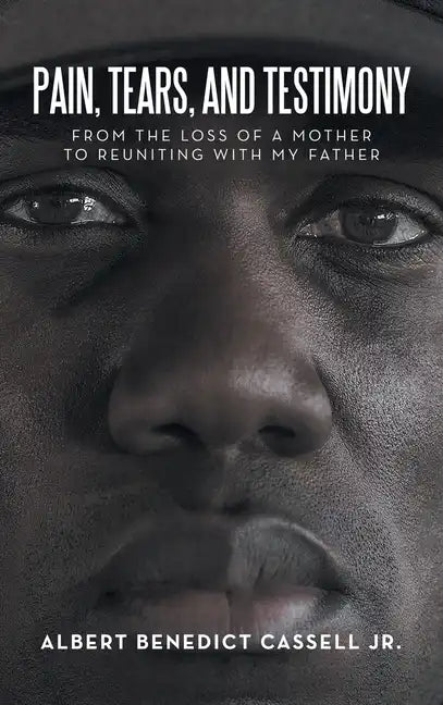 Pain, Tears, and Testimony: From the Loss of a Mother to Reuniting with My Father - Hardcover
