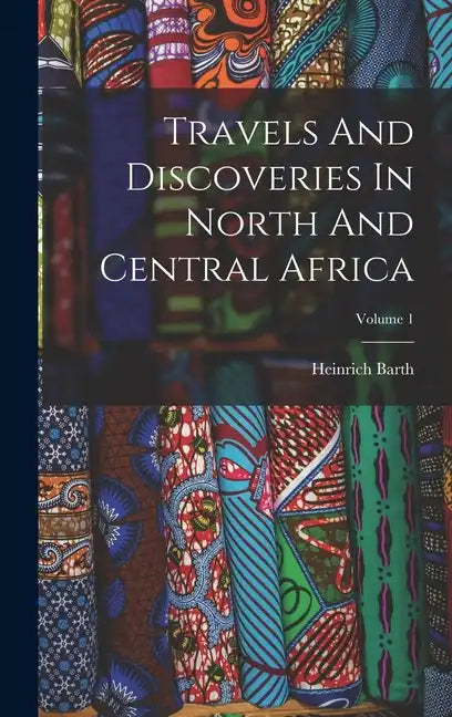 Travels And Discoveries In North And Central Africa; Volume 1 - Hardcover