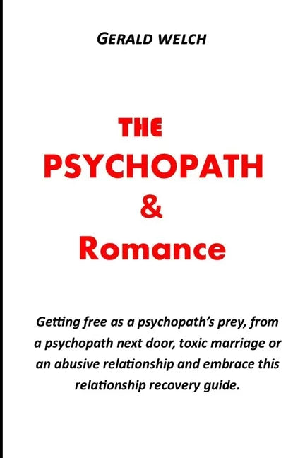 The Psychopath and Romance: Getting free as a psychopath's prey, from a psychopath next door, toxic marriage or an abusive relationship and embrac - Paperback