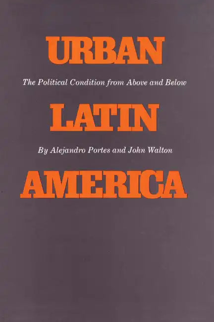 Urban Latin America: The Political Condition from Above and Below - Paperback