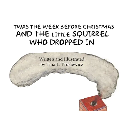 'Twas the Week Before Christmas and the Little Squirrel Who Dropped In - Paperback
