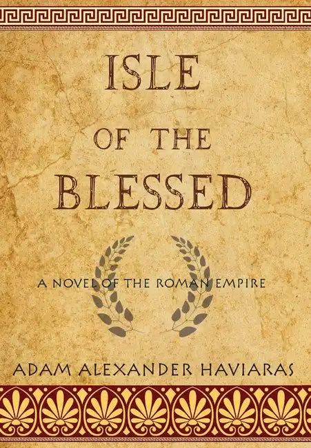Isle of the Blessed: A Novel of the Roman Empire - Hardcover