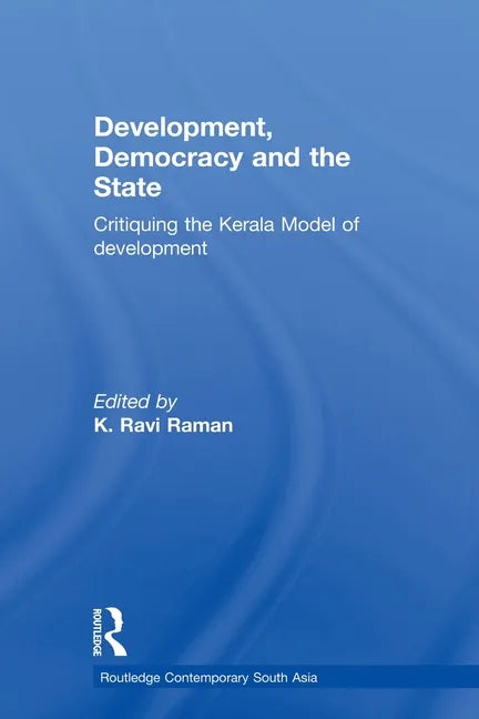 Development, Democracy and the State: Critiquing the Kerala Model of Development - Paperback