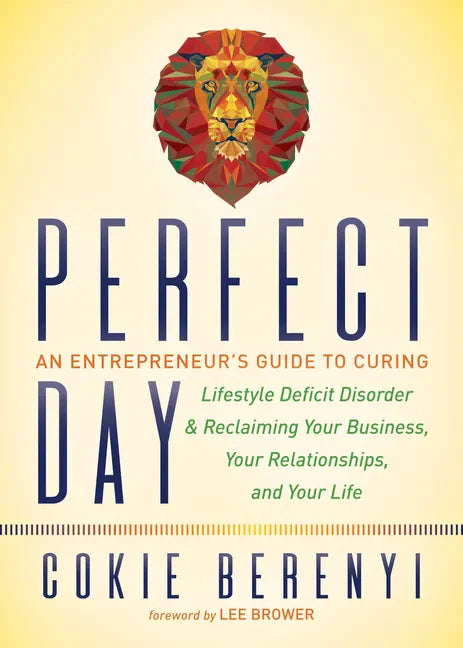 Perfect Day: An Entrepreneur's Guide to Curing Lifestyle Deficit Disorder and Reclaiming Your Business, Your Relationships, and Your Life - Paperback