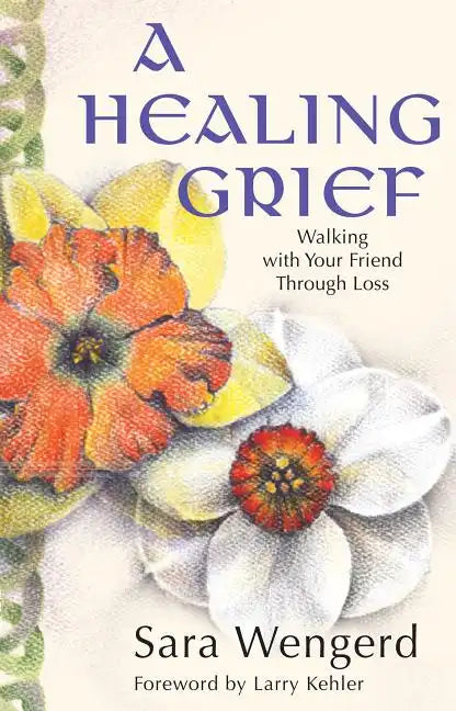 A Healing Grief: Walking with Your Friend Through Loss - Paperback