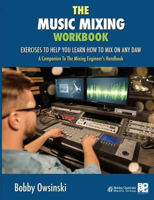 The Music Mixing Workbook: Exercises To Help You Learn How To Mix On Any DAW - Paperback