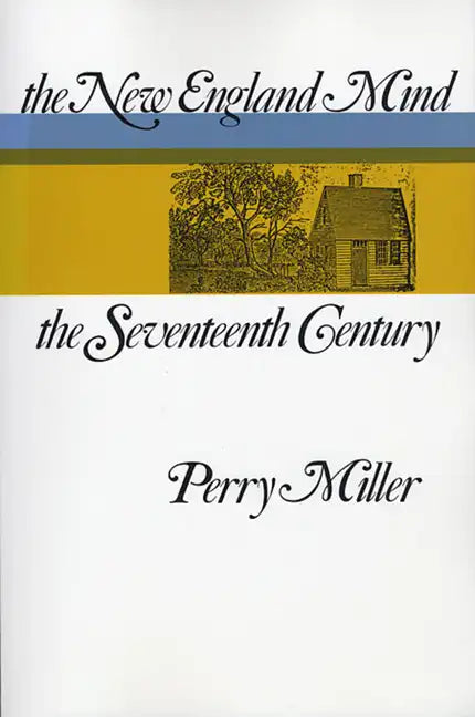 The New England Mind: The Seventeenth Century - Paperback