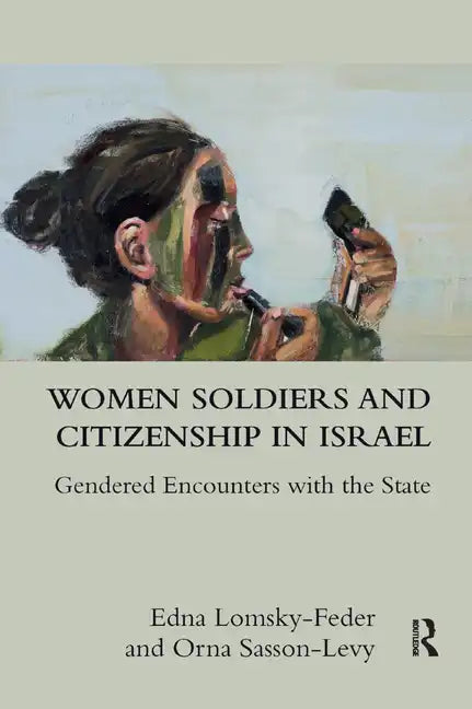 Women Soldiers and Citizenship in Israel: Gendered Encounters with the State - Paperback