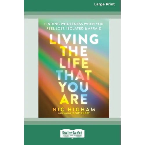 Living the Life That You Are: Finding Wholeness When You Feel Lost, Isolated, and Afraid [Large Print 16 Pt Edition] - Paperback