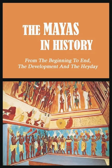 The Mayas in History: From The Beginning To End, The Development And The Heyday: Uxmal - World History - Paperback
