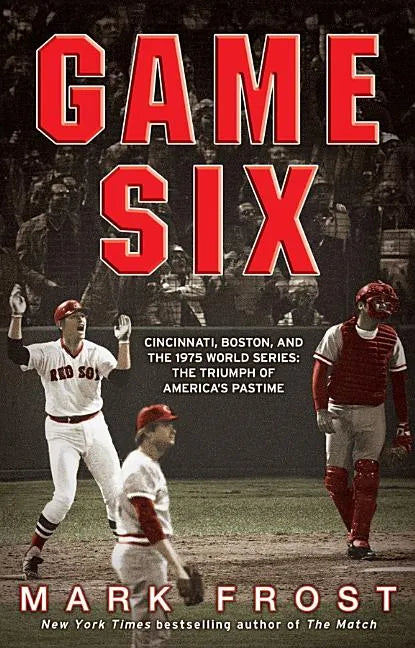 Game Six: Cincinnati, Boston, and the 1975 World Series: The Triumph of America's Pastime - Paperback