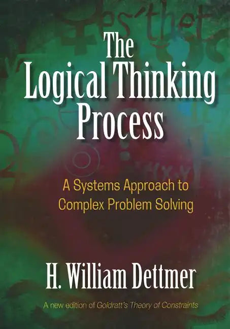 Logical Thinking Process: A Systems Approach to Complex Problem Solving [With CDROM] - Hardcover