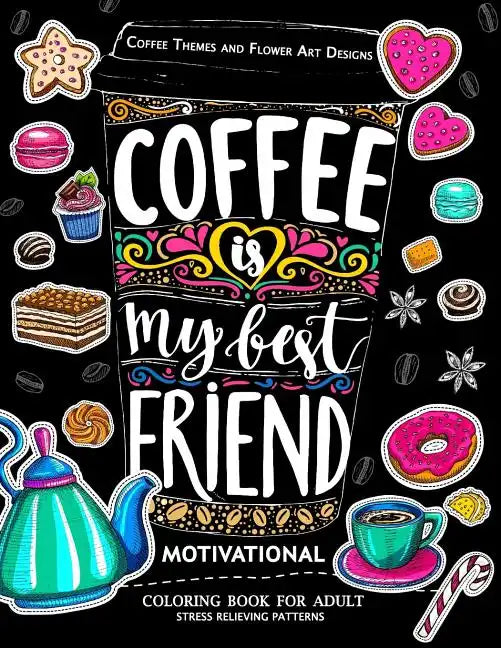 Motivation Coloring Book for Adult: Coffee is My Best Friend (Coffee, Animals and Flower design pattern) - Paperback