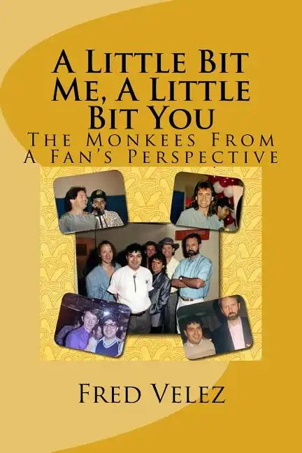 A Little Bit Me, A Little Bit You: The Monkees From A Fan's Perspective - Paperback