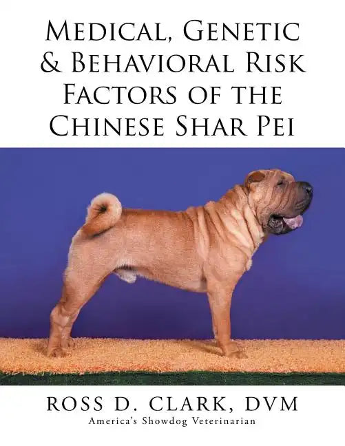 Medical, Genetic & Behavioral Risk Factors of the Chinese Shar Pei - Paperback