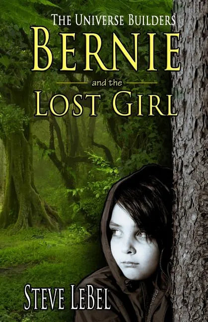 The Universe Builders: Bernie and the Lost Girl: (humorous fantasy and science fiction for young adults) - Paperback