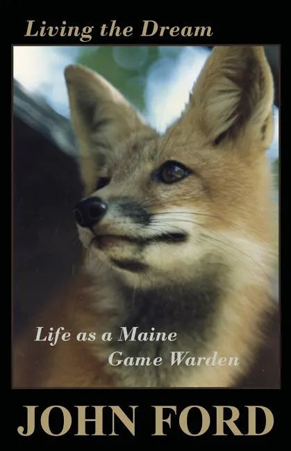 Living the Dream: Life as a Maine Game Warden - Paperback