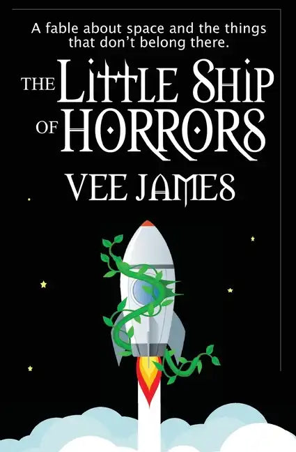 The Little Ship of Horrors: A fable about Space...and the things that don't belong there! - Paperback