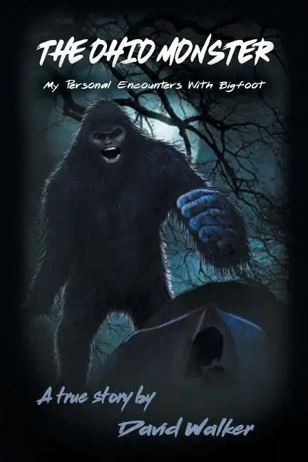 The Ohio Monster: My Personal Encounters with Bigfoot - Paperback