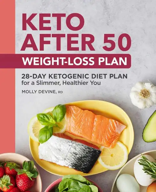 Keto After 50 Weight-Loss Plan: 28-Day Ketogenic Diet Plan for a Slimmer, Healthier You - Paperback