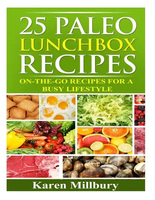 25 Paleo Lunchbox Recipes: On-The-Go Recipes For a Busy Lifestyle - Paperback
