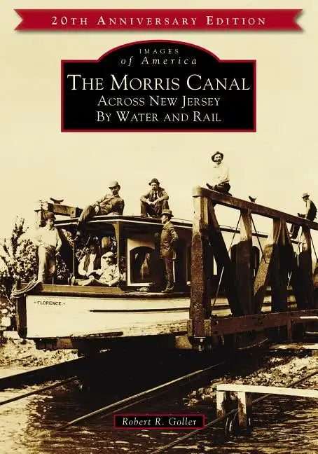 The Morris Canal: Across New Jersey by Water and Rail - Paperback