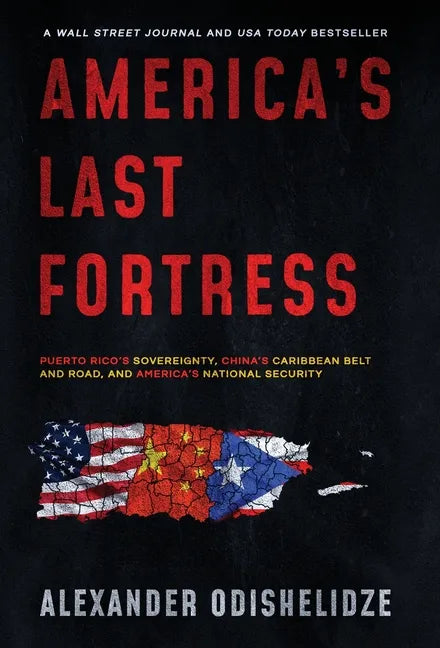 America's Last Fortress: Puerto Rico's Sovereignty, China's Caribbean Belt and Road, and America's National Security - Hardcover