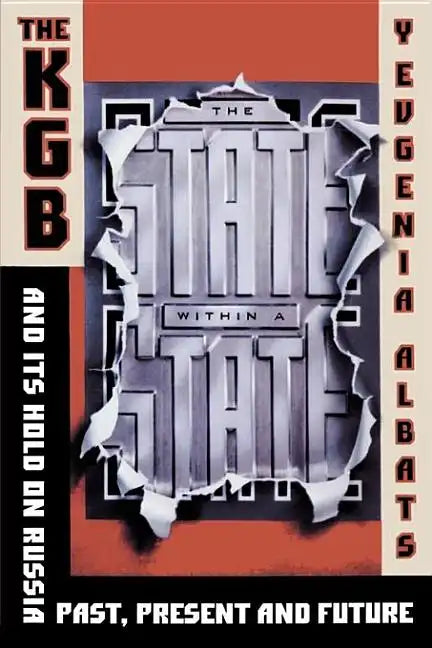 The State Within a State: The KGB and Its Hold on Russia--Past, Present, and Future - Paperback