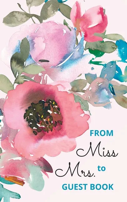 From Miss to Mrs - bridal shower guest book for advice and well wishes with gift log and memory pages - Hardcover