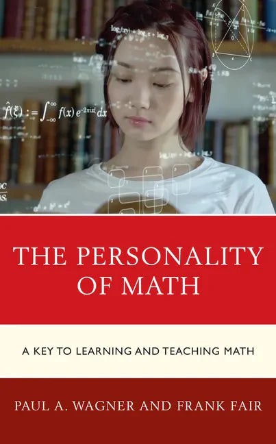 The Personality of Math: A Key to Learning and Teaching Math - Hardcover