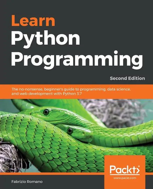 Learn Python Programming - Second Edition: The no-nonsense, beginner's guide to programming, data science, and web development with Python 3.7 - Paperback