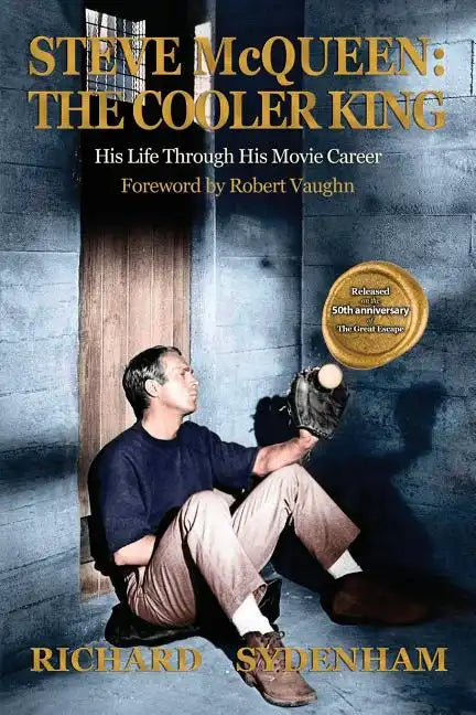 Steve McQueen: The Cooler King: His Life Through His Movie Career - Paperback