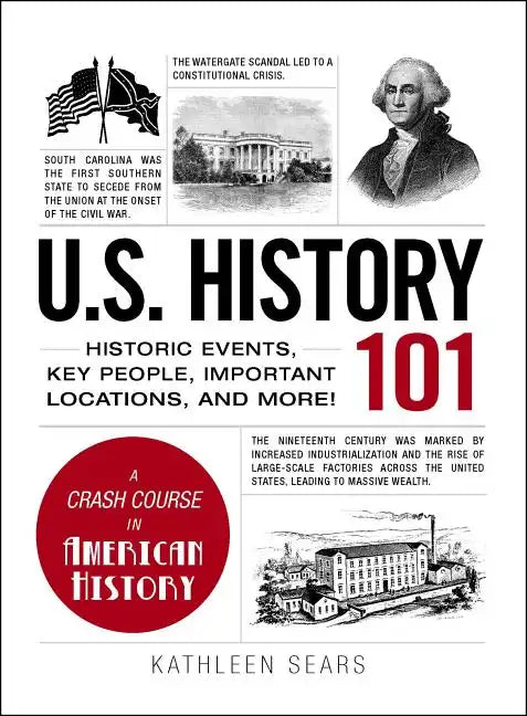 U.S. History 101: Historic Events, Key People, Important Locations, and More! - Hardcover