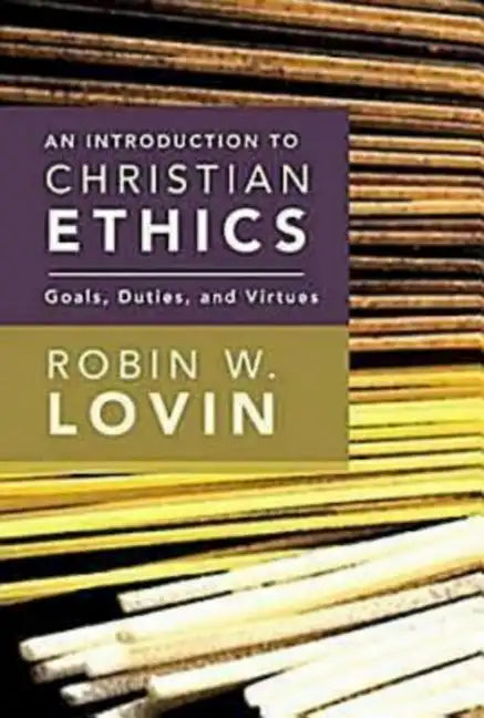 An Introduction to Christian Ethics: Goals, Duties, and Virtues - Paperback