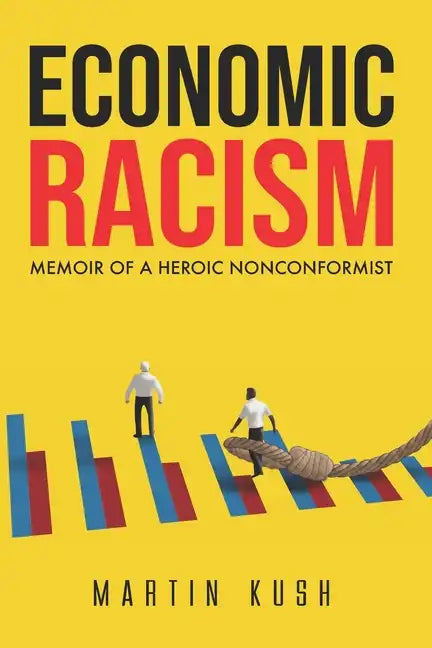 Economic Racism: Memoir of a Heroic Nonconformist - Paperback