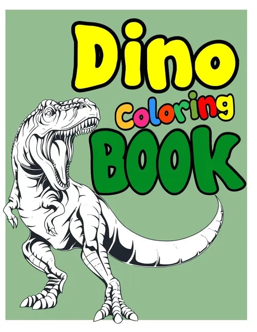 Dino Coloring Book: Dinosaur Coloring Book for Kids! Drawing And Coloring Activity Book For Kids - Paperback
