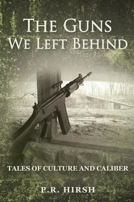 The Guns We Left Behind: Tales of Culture and Caliber - Paperback