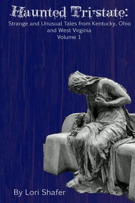Haunted Tri-state: Strange and Unusual Tales from Kentucky, Ohio and West Virginia - Paperback