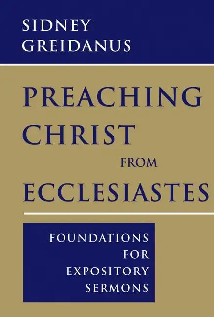 Preaching Christ from Ecclesiastes: Foundations for Expository Sermons - Paperback