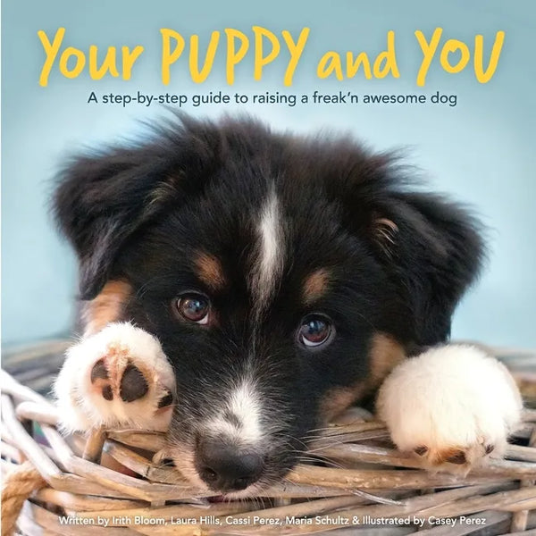 Your Puppy and You: A step-by-step guide to raising a freak'n awesome dog - Paperback